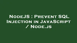 NodeJS Prevent SQL Injection in JavaScript Node js
