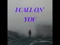 Download Lagu I CALL ON YOU, YOU ALWAYS HEAR MY CRY