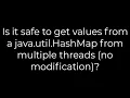 Java Is it safe to get values from a java util HashMap from multiple threads no modification