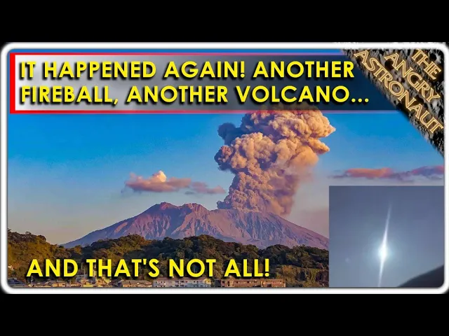 It's happened again!  Another Fireball UAP, another Volcano!  And that's not all!