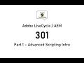 AEM LiveCycle 301 Part1 - Advanced Scripting Intro
