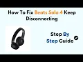 How To Fix Beats Solo 4 Keep Disconnecting