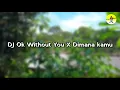 Download Lagu Dj ok without you x dimana kamu old viral tik tok terbaru 2021