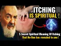 The 5 Spiritual Secrets of Itching That No One Has Revealed to You Padre Pio