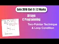 GATE 2016 C Programming PYQ Array Two-Pointer Technique Loop Condition