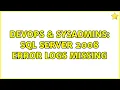 DevOps SysAdmins SQL Server 2008 Error logs missing 3 Solutions