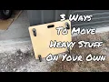 3 Ways to Move Heavy Stuff on Your Own
