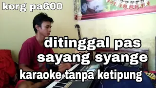 Download Ditinggal pas sayang sayange karaoke tanpa ketipung korg pa600 MP3