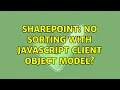Sharepoint No sorting with JavaScript Client Object Model