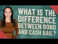 What is the difference between bond and cash bail