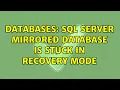Databases SQL Server mirrored database is stuck in recovery mode 7 Solutions