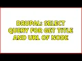 Drupal Select query for get title and url of node