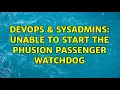 DevOps SysAdmins Unable to start the Phusion Passenger watc og 2 Solutions