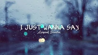 i just wanna say leeyonk sinatra official lyric vidio 