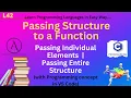 L42 Passing Structure to a Fucntion Passing Individual Elements Passing Entire Structure C