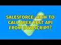 Salesforce How to call Apex REST API from Javascript 5 Solutions