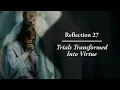Reflection 27 Trials Transformed Into Virtue