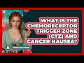 What Is The Chemoreceptor Trigger Zone CTZ And Cancer Nausea - Surviving Cancer Everyday