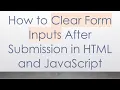 How to Clear Form Inputs After Submission in HTML and JavaScript