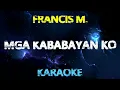 MGA KABABAYAN KO - Francis Magalona (KARAOKE Version)