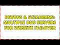 DevOps SysAdmins Multiple DNS servers for website failover 2 Solutions