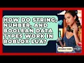 How Do String Number And Boolean Data Types Work In Roblox Lua - Open World Tycoons
