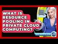 What Is Resource Pooling In Private Cloud Computing - Internet Infrastructure Explained