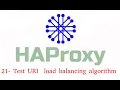 21 test URI load balancing algorithm HAProxy