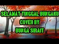 Lagu SELAMAT TINGGAL BUNGAKU || cover by _ BUNGA SIRAIT