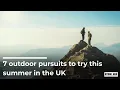 7 Outdoor Adventure Activities To Try This Summer In The UK