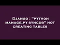 Django python manage py syncdb not creating tables