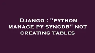 Django python manage py syncdb not creating tables
