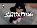Lagu DJ JANGAN TUNGGU LAMA LAMA REMIX VIRAL FYP TIKTOK TERBARU 2025! Akbar Chalay