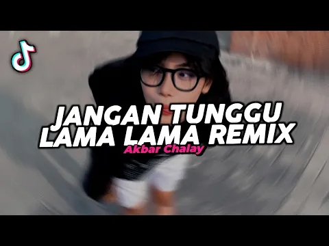 Video Thumbnail: DJ JANGAN TUNGGU LAMA LAMA REMIX VIRAL FYP TIKTOK TERBARU 2025! Akbar Chalay