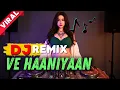 Download Lagu DJ VE HAANIYAAN - DJ INDIA VIRAL TIKTOK 2025