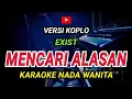 Download Lagu MENCARI ALASAN - KARAOKE Nada Wanita || Versi Koplo ( EXIST )