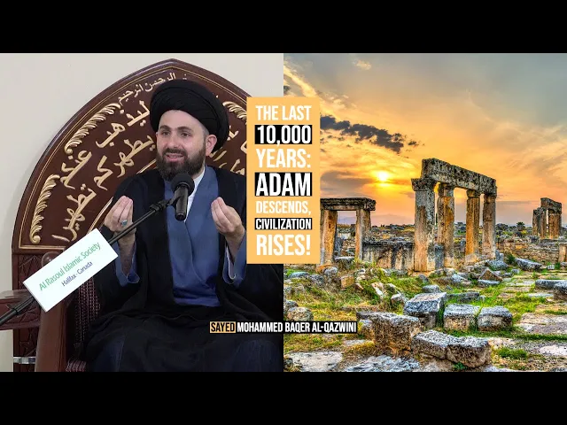 ⁣The Last 10,000 Years: Adam Descends, Civilization Rises! - Sayed Mohammed Baqer Al-Qazwini