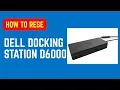 How to Reset Dell Docking Station D6000 - Step-by-Step Reset Troubleshooting Guide 2026
