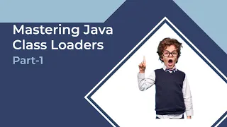 Mastering Java Class Loaders Dynamic Class Loading and Custom Class Loaders Part-1