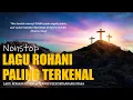 NONSTOP LAGU ROHANI PALING TERKENAL SEPANJANG MASA || Lagu Rohani Terbaik Paling Menyentuh Hati