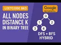 Leetcode 863 - All Nodes Distance K in Binary Tree DFS BFS Hybrid Google Interview Prep