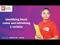 Project 103 Step 3 - Identifying block codes and initializing a variable