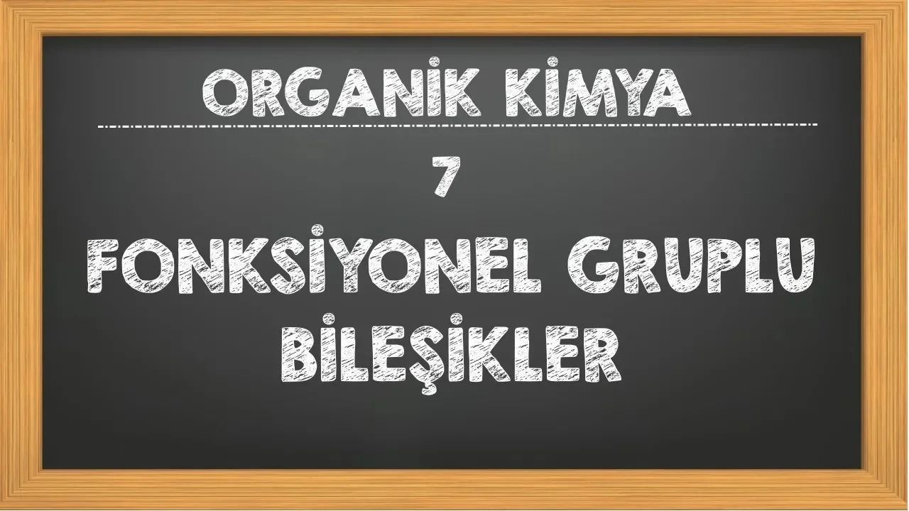 7. Fonksiyonel Gruplu Bileşikler Organik Kimya YKS