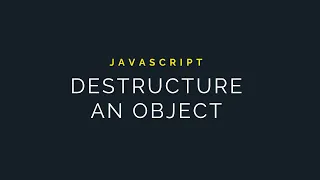 JavaScript Object Destructuring Explained
