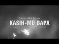 Lagu KasihMu Bapa - KA Worship (Official Lyrics Video)