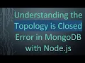 Understanding the Topology is Closed Error in MongoDB with Node js
