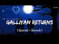 Download Lagu Galliyan Returns - Lofi (Slowed + Reverb) | Ankit Tiwari | SR Lofi