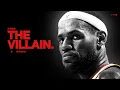 How LeBron James Became the Villain