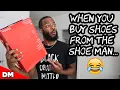 WHEN YOU BUY SHOES FROM THE SHOE MAN...