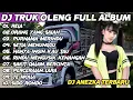 Download Lagu DJ TRUK OLENG FULL ALBUM 2024_DJ ANEZKA TERBARU